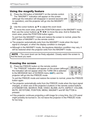 Page 2121
Operating
Using the magnify feature
1.Press the ON button of MAGNIFY on the remote control.  
The “MAGNIFY” indication will appear on the screen 
(although the indication will disappear in several seconds with 
no operation), and the projector will go into the MAGNIFY 
mode.
2.8VHWKHFXUVRUEXWWRQVxzWRDGMXVWWKH]RRPOHYHO
To move the zoom area, press the POSITION button in the MAGNIFY mode, 
WKHQXVHWKHFXUVRUEXWWRQVxz{yWRPRYHWKHDUHD$QGWR