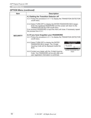 Page 5252
Item Description
SECURITY4.3 Setting the Transition Detector off
4.3-1 Follow the procedure in 4.1-1 to display the TRANSITION DETECTOR 
on/off menu.
4.3-2 Select TURN OFF to display the ENTER PASSWORD BOX (large). 
Enter the registered PASSWORD and the screen will return to the 
TRANSITION DETECTOR on/off menu.
If an incorrect PASSWORD is input the menu will close. If necessary repeat 
the process from 4.3-1.
4.4 If you have forgotten your PASSWORD
4.4-1 Follow the procedure in 4.1-1 to display the...