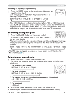 Page 1919
Operating
Searching an input signal
1.Press the SEARCH button on the remote control.
The projector will start to check its input ports in order to 
¿QGDQ\LQSXWVLJQDOV
When an input is found, the projector will stop searching and display the image. 
If no signal is found, the projector will return to the state selected before the 
operation.
RGB 1
Æ RGB 2
Æ M1-D 
Æ MIU 
Æ COMPONENT (Y, CB/RB, CR/BR) 
Æ S-VIDEO 
Æ VIDEO
