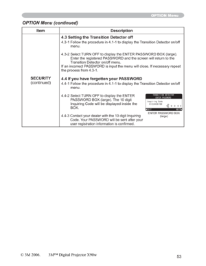 Page 5353
Item Description
SECURITY
(continued)4.3 Setting the Transition Detector off
4.3-1 Follow the procedure in 4.1-1 to display the Transition Detector on/off 
menu.
4.3-2 Select TURN OFF to display the ENTER PASSWORD BOX (large). 
Enter the registered PASSWORD and the screen will return to the 
Transition Detector on/off menu.
If an incorrect PASSWORD is input the menu will close. If necessary repeat 
the process from 4.3-1.
4.4 If you have forgotten your PASSWORD
4.4-1 Follow the procedure in 4.1-1 to...