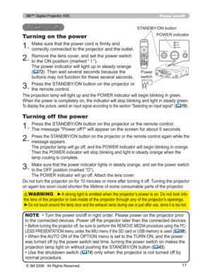 Page 17
17
0DNHVXUHWKDWWKHSRZHUFRUGLV¿UPO\DQG
FRUUHFWO\FRQQHFWHGWRWKHSURMHFWRUDQGWKHRXWOHW
Power on/off
Turning on the power
5HPRYHWKHOHQVFRYHUDQGVHWWKHSRZHUVZLWFK
WRWKH21SRVLWLRQPDUNHG³,³
7KHSRZHULQGLFDWRUZLOOOLJKWXSLQVWHDG\RUDQJH
(
	727KHQZDLWVHYHUDOVHFRQGVEHFDXVHWKH
EXWWRQVPD\QRWIXQFWLRQIRUWKHVHVHYHUDOVHFRQGV
3UHVVWKH67$1%