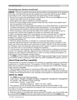 Page 11
11
Setting up
Connecting your devices (continued)
‡%HVXUHWRUHDGWKHPDQXDOVIRUGHYLFHVEHIRUHFRQQHFWLQJWKHPWRWKHSURMHFWRU
DQGPDNHVXUHWKDWDOOWKHGHYLFHVDUHVXLWDEOHWREHFRQQHFWHG ZLWKWKLVSURGXFW%HIRUH
FRQQHFWLQJWRD3&FKHFNWKHVLJQDOOHYHOWKHVLJQDOWLPLQJ DQGWKHUHVROXWLRQ
%HVXUHWRFRQVXOWWRWKHDGPLQLVWUDWRURIWKHQHWZRUNRQRW FRQQHFW/$1SRUWWRDQ\
QHWZRUNWKDWPLJKWKDYHWKHH[FHVVLYHYROWDJH
6RPHVLJQDOPD\QHHGDQDGDSWHUWRLQSXWWKLVSURMHFWRU...