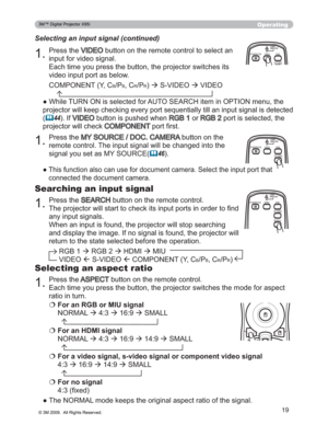 Page 19
19
Operating
LASER
INDICATOR
MY SOURCE/
DOC.CAMERA
SEARCH
STANDBY/ON VIDEO RGB
LASER
INDICATOR
MY SOURCE/
DOC.CAMERA
STANDBY/ON VIDEO RGB3UHVVWKH9,(2EXWWRQRQWKHUHPRWHFRQWUROWRVHOHFWDQ
LQSXWIRUYLGHRVLJQDO
(DFKWLPH\RXSUHVVWKHEXWWRQWKHSURMHFWRUVZLWFKHVLWV
YLGHRLQSXWSRUWDVEHORZ
Selecting an input signal (continued)
