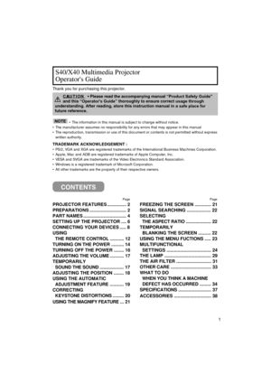 Page 21
CONTENTS
Thank you for purchasing this projector.
• The information in this manual is subject to change without notice.\
• The manufacturer assumes no responsibility for any errors that may \
appear in this manual 
• The reproduction, transmission or use of this document or contents is no\
t permitted without express written authority.
TRADEMARK ACKNOWLEDGEMENT :
• PS/2, VGA and XGA are registered trademarks of the International Bu\
siness Machines Corporation.
• Apple, Mac and ADB are registered...