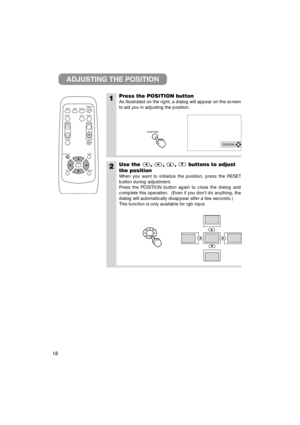 Page 1918
1Press the POSITION button
As illustrated on the right, a dialog will appear on the screen
to aid you in adjusting the position.
2Use the , , , buttons to adjust
the position
When you want to initialize the position, press the RESET
button during adjustment.
Press the POSITION button again to close the dialog and
complete this operation.  (Even if you dont do anything, the
dialog will automatically disappear after a few seconds.)
This function is only available for rgb input.
ADJUSTING THE POSITION...