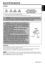 Page 17ENGLISH-17
ENGLISH
MAINTENANCE
MAINTENANCE
Lamp
Before replacing the lamp, switch power OFF, remove the power 
cord from the power outlet, and wait approximately 45 minutes until the lamp 
has cooled. The lamp may explode if handled at high temperatures.WARNING
HIGH VOLTAGE
HIGH TEMPERATURE HIGH PRESSURE
Contact your dealer before replacing the lamp.
For the Replacement lamp, see the item “ACCESSORIES” of P.24.
WARNING• The projector uses a high-pressure 
mercury glass lamp. For disposal of used lamp,...