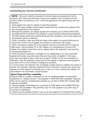 Page 11
11
Setting up
NOTE‡%HVXUHWRUHDGWKHPDQXDOVIRUGHYLFHVEHIRUHFRQQHFWLQJW KHPWRWKH
SURMHFWRUDQGPDNHVXUHWKDWDOOWKHGHYLFHVDUHVXLWDEOHWRE HFRQQHFWHGZLWKWKLV
SURGXFW%HIRUHFRQQHFWLQJWRD3&FKHFNWKHVLJQDOOHYHOWKH VLJQDOWLPLQJDQGWKH
UHVROXWLRQ
 6RPHVLJQDOPD\QHHGDQDGDSWHUWRLQSXWWKLVSURMHFWRU
 6RPH3&VKDYHPXOWLSOHVFUHHQGLVSOD\PRGHVWKDWPD\LQFOXGHVR PHVLJQDOVZKLFK
DUHQRWVXSSRUWHGE\WKLVSURMHFWRU
...