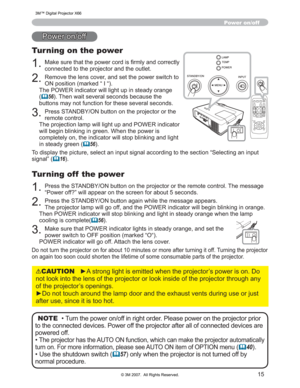 Page 15
15
Turning on the power
0DNHVXUHWKDWWKHSRZHUFRUGLV¿UPO\DQGFRUUHFWO\
FRQQHFWHGWRWKHSURMHFWRUDQGWKHRXWOHW
5HPRYHWKHOHQVFRYHUDQGVHWWKHSRZHUVZLWFKWR
21SRVLWLRQPDUNHG³,³
7KH32:(5LQGLFDWRUZLOOOLJKWXSLQVWHDG\RUDQJH
(
	 56
7KHQZDLWVHYHUDOVHFRQGVEHFDXVHWKH
EXWWRQVPD\QRWIXQFWLRQIRUWKHVHVHYHUDOVHFRQGV
3UHVV67$1%