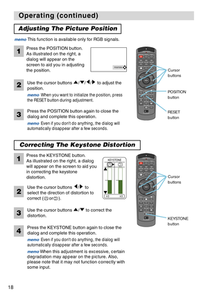 Page 18STANDBY/ONVIDEOLASER INDICATOR
ESC MENUPOSITIONRESET AUTO
KEYSTONE1  2  3
ID CHANGESEARCH
ON
OFFFREEZE MUTEMAGNFYPinPVOLUME
RGB
BLANK
PREVIOUSNEXT ASPECT MOUSE
LASERLENS SHIFT+
–––++FOCUS ZOOM
STANDBY/ONVIDEOLASER INDICATOR
ESC MENUPOSITIONRESET AUTO
KEYSTONE1  2  3
ID CHANGESEARCH
ON
OFFFREEZE MUTEMAGNFYPinPVOLUME
RGB
BLANK
PREVIOUSNEXT ASPECT MOUSE
LASERLENS SHIFT+
–––++FOCUS ZOOM
18
Operating (continued) Operating (continued)
Adjusting The Picture Position
Press the POSITION button.
As illustrated on...