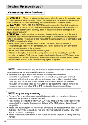 Page 88
Setting Up (continued) Setting Up (continued)
Connecting Your Devices
WARNING• Whenever attempting to connect other devices to the projector, read
thoroughly the Product Safety Guide, this manual and the manual of each device
to be connected. Incorrect connecting could result in fire or electrical shock.
CAUTION
• TURN OFF ALL DEVICES prior to connecting them to the projector.
Attempting to connect a live device to the projector may generate extremely loud
noises or other abnormalities that may result...