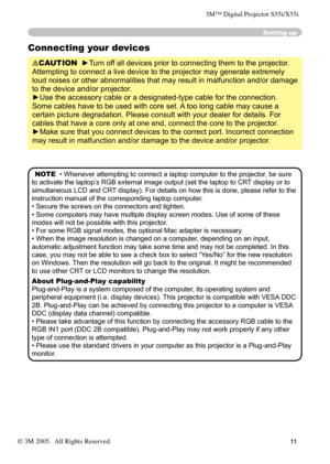 Page 11
11

Setting up
Connecting your devices
CAUTION  ►Turn off all devices prior to connecting them to the projector. 
Attempting to connect a live device to the projector may generate extremely 
loud noises or other abnormalities that may result in malfunction and/or damage 
to the device and/or projector.
►Use the accessory cable or a designated-type cable for the connection. 
Some cables have to be used with core set. A too long cable may cause a 
certain picture degradation. Please consult with your...