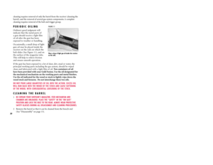 Page 31cleaning requires removal of only the barrel from the receiver (cleaning the
barrel), and the removal of several gas system components. A complete
cleaning requires removal of the bolt and trigger group.PERIODIC OILING Ordinary good judgment will 
indicate that the metal parts of
a gun should receive a light film 
of oil after the gun has been
exposed to weather or handling.
Occasionally, a small drop of light
gun oil may be placed inside the
receiver on the rails on which the
bolt slides (See Figure...