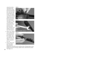 Page 19action bar by first
releasing the bolt
release lever spring
from the bolt release
lever and removing
the spring from the
receiver. (See Figure10.) Remove the boltrelease lever pin and
pull the bolt release
lever forward and
out of the receiver.
(See Figure 11.) You
can then pull the
forward end of the
action bar away
from the inertia
piece and lower and
pull the action bar
out of the receiver.
4 Remove gas cylinder
screw cap from the
forward end of the
gas cylinder: Turn
in a counter-clock-
wise...