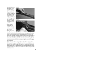 Page 22into the hole in the
gas piston. To be
sure that the gas
piston is properly
aligned in the gas
cylinder, the gas pis-
ton should be able
to be pushed par-
tially out of the rear
end of the gas cylin-
der when the iner-
tia block is pulled
away from the gas
cylinder.
3 Screw on and
tighten the gas
cylinder screw cap
on the front of the
gas cylinder.
4 Replace the action
bars: Place the bolt
in its forward position. It is helpful to release the magazine floorplate
to the open position so you can check...