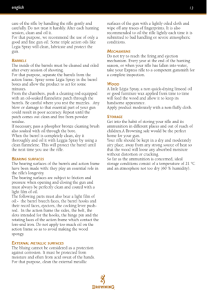 Page 1313
care of the rifle by handling the rifle gently and
carefully. Do not treat it harshly. After each huntingsession, clean and oil it.
For that purpose, we recommend the use of only agood and fine gun oil. Some triple action oils like
Legia Spray will clean, lubricate and protect thegun.
BARRELSThe inside of the barrels must be cleaned and oiled
after every session of shooting.
For that purpose, separate the barrels from the
action frame. Spray some Légia Spray in the barrel
bores and allow the product...