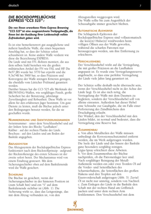 Page 77
DIE BOCKDOPPELBÜCHSE
EXPRESS “CCS  525” :
Die von Ihnen erworbene Flinte Express Browning
CCS 525” ist eine ausgezeichnete Treibjagdwaffe, die
Ihnen bei der Ausübung Ihrer Leidenschaft vollste
Zufriedenheit geben wird.
Es ist eine bemerkenswert gut ausgeglichene und
äußerst handliche Waffe, die einen bequemen
Anschlag hat, so dass der Schütze sofort
schussbereit ist. Keine andere Waffe verdient wiediese die Bezeichnung EXPRESS.
Die Läufe sind mit F.N.Rohren montiert, die aus
dem selben Stahl bestehen...